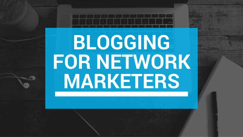 blogging for network marketers