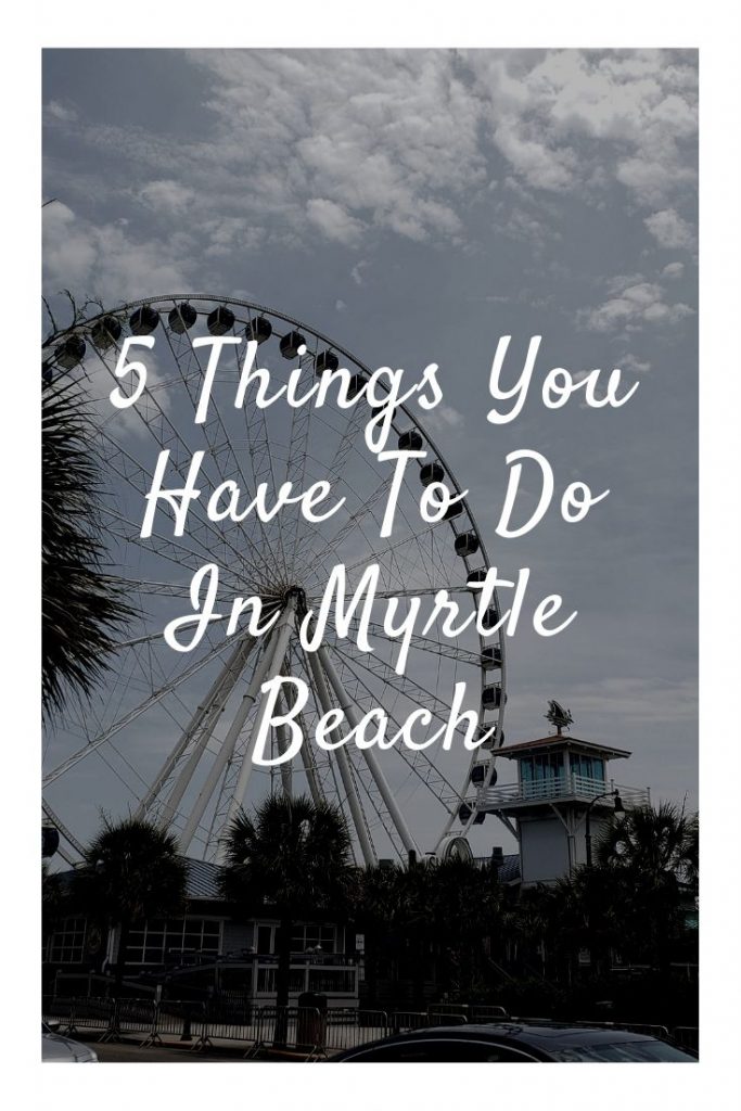 5 things you have to do in myrtle beach