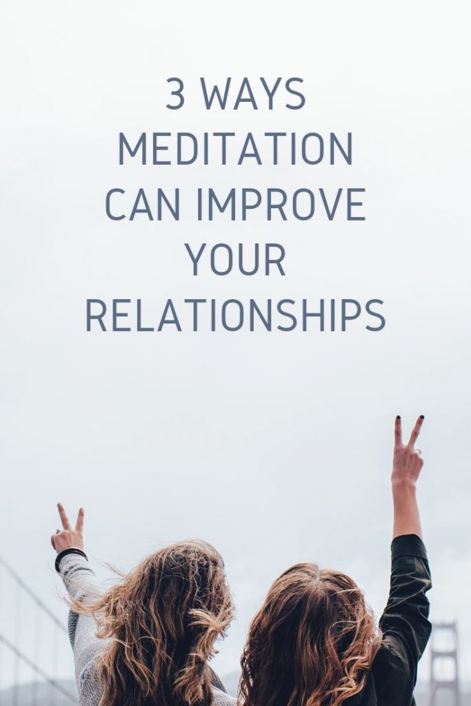 3 ways meditation can improve your relationships