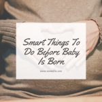 smart things to do before baby is born