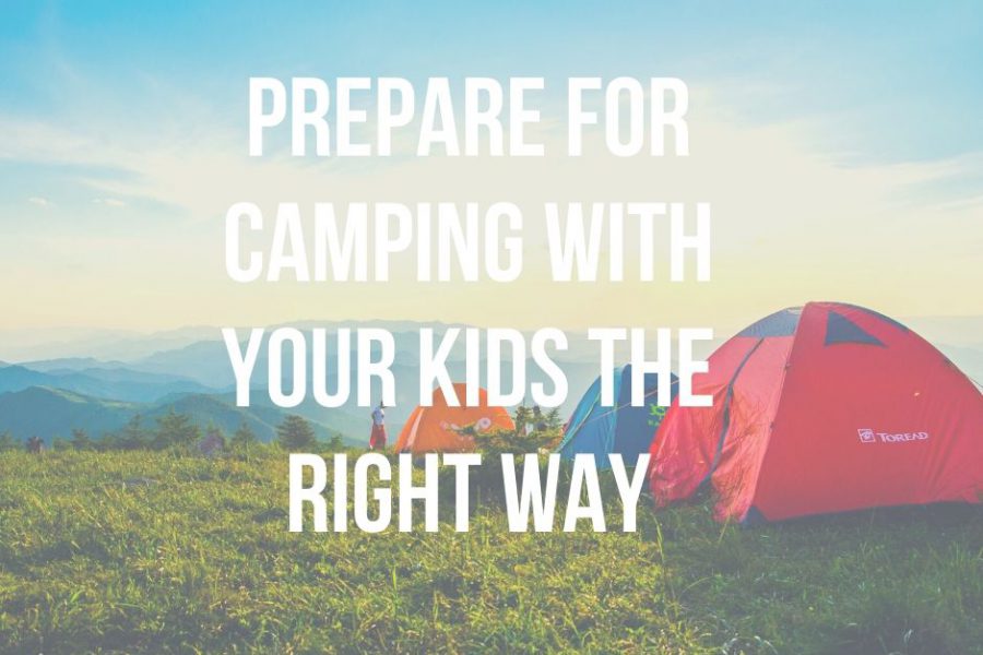 Prepare For Camping With Your Kids The Right Way