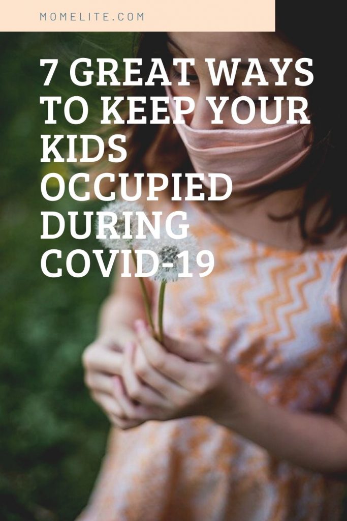 7 Great Ways To Keep Your Kids Occupied during COVID-19