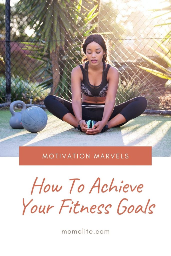 Motivation Marvels: How To Achieve Your Fitness Goals