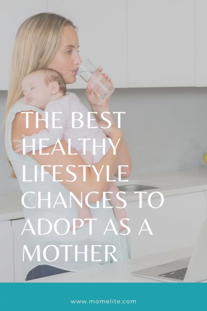 THE BEST HEALTHY LIFESTYLE CHANGES TO ADOPT AS A MOTHER