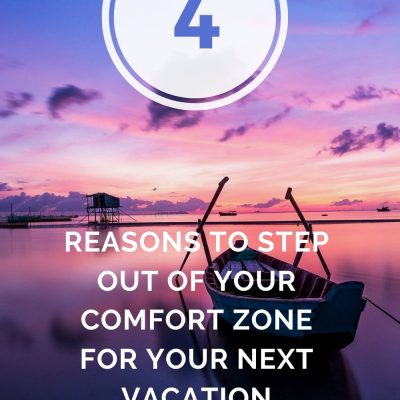 4 REASONS TO STEP OUT OF YOUR COMFORT ZONE FOR YOUR NEXT VACATION