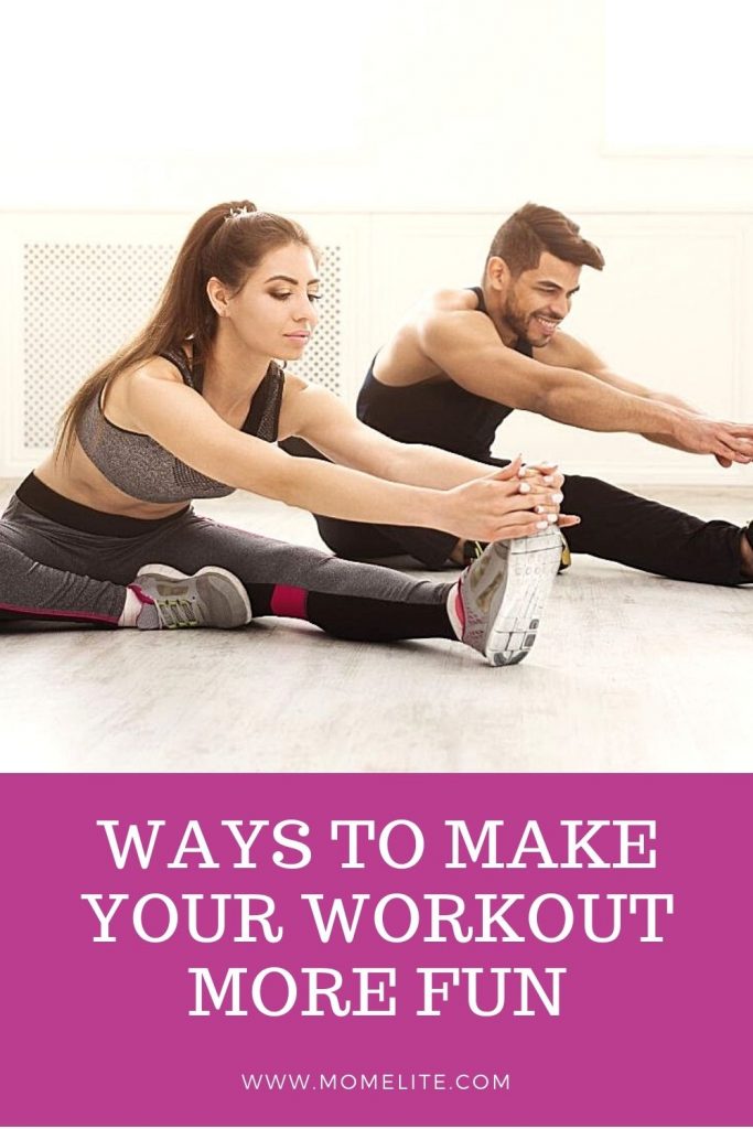 WAYS TO MAKE YOUR WORKOUT MORE FUN