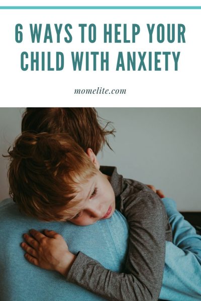 6 Ways to Help Your Child with Anxiety - Mom Elite