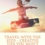 Travel With The Kids - Creative Tips You Won't Want to Forget!