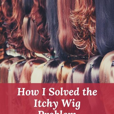 How I Solved the Itchy Wig Problem