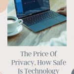 The Price Of Privacy, How Safe Is Technology Really?