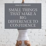 SMALL THINGS THAT MAKE A BIG DIFFERENCE TO CONFIDENCE