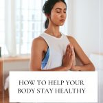 How To Help Your Body Stay Healthy