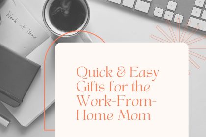 Quick & Easy Gifts for the Work-From-Home Mom